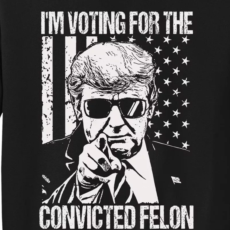 IM Voting For The Convicted Felon Sweatshirt