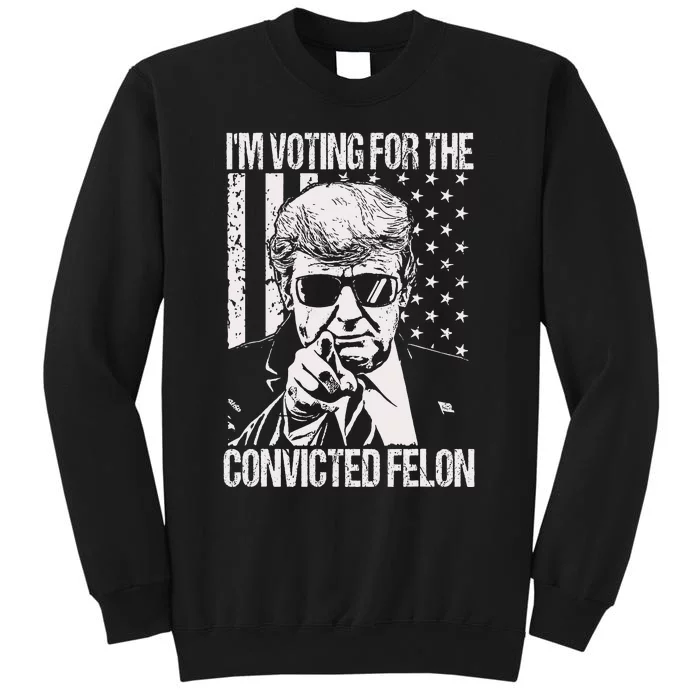 IM Voting For The Convicted Felon Sweatshirt