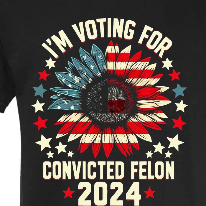 Im Voting For A Felon In 2024 Us Flag Convicted Felon Garment-Dyed Heavyweight T-Shirt