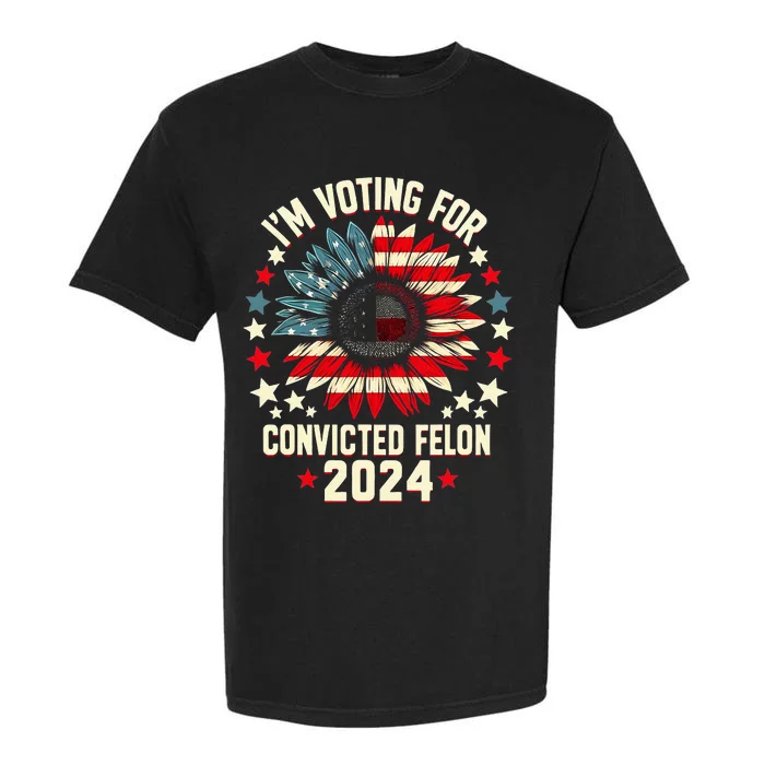 Im Voting For A Felon In 2024 Us Flag Convicted Felon Garment-Dyed Heavyweight T-Shirt