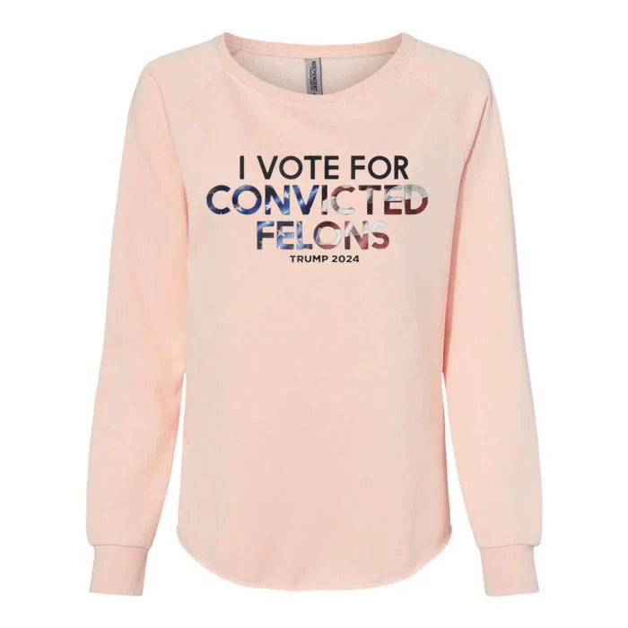 IM Vote For Convicted Felon Trump 2024 Womens California Wash Sweatshirt