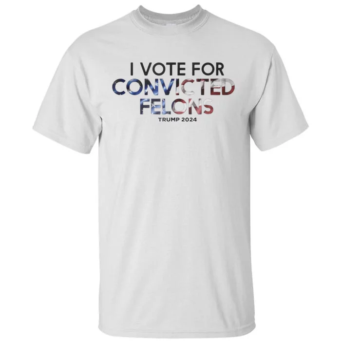 IM Vote For Convicted Felon Trump 2024 Tall T-Shirt