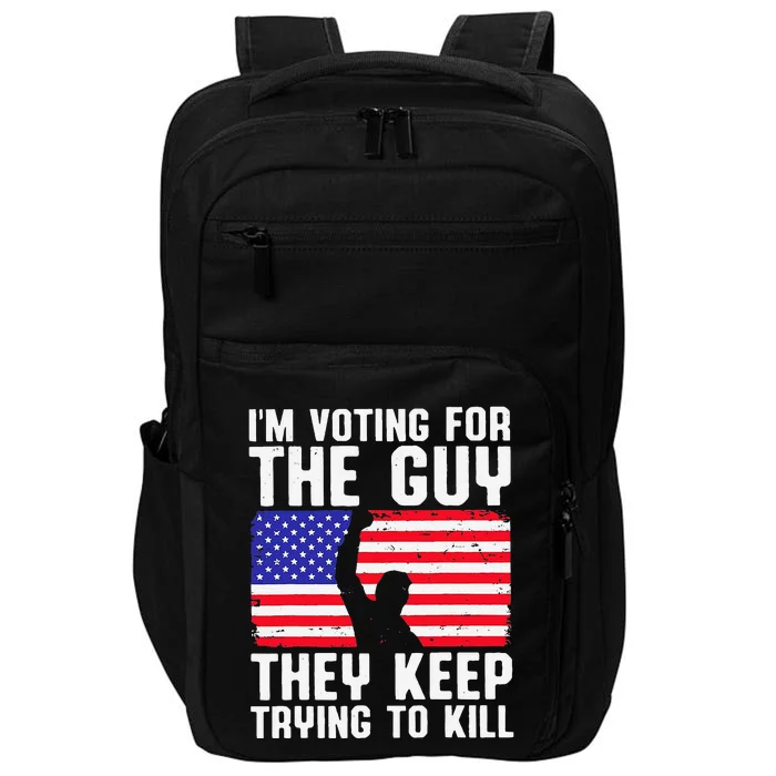 IM Voting For The Guy They Keep Trying To Kill Impact Tech Backpack