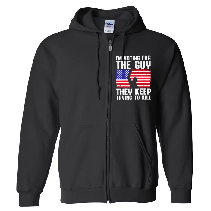 IM Voting For The Guy They Keep Trying To Kill Full Zip Hoodie