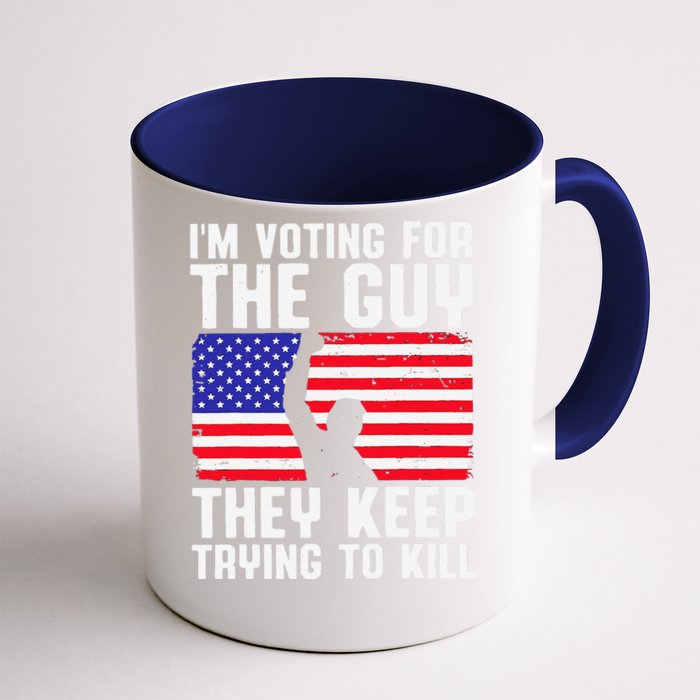 IM Voting For The Guy They Keep Trying To Kill Front & Back Coffee Mug