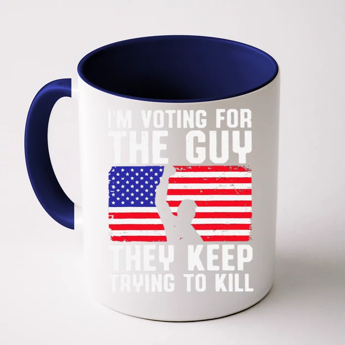 IM Voting For The Guy They Keep Trying To Kill Front & Back Coffee Mug