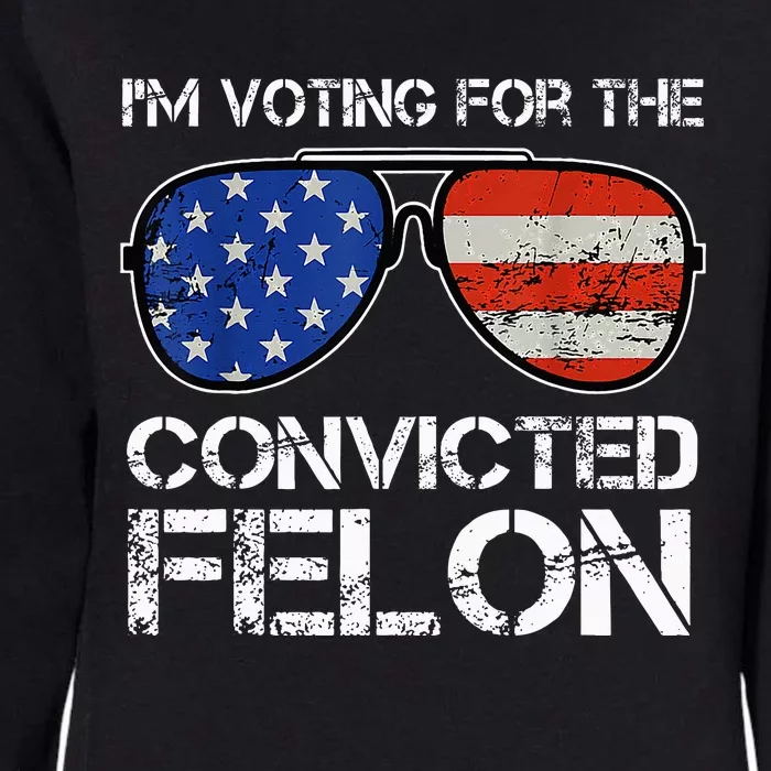 IM Voting For The Convicted Fellon 2024 Us Flag Womens California Wash Sweatshirt