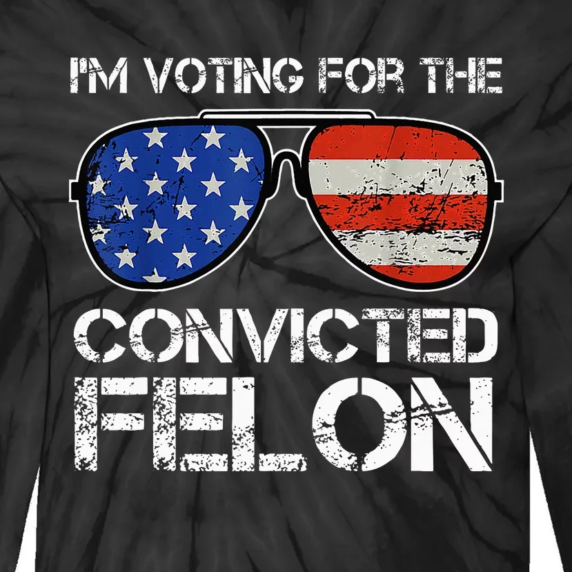 IM Voting For The Convicted Fellon 2024 Us Flag Tie-Dye Long Sleeve Shirt