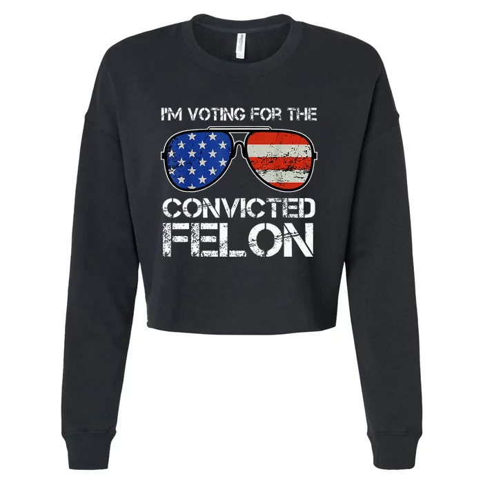 IM Voting For The Convicted Fellon 2024 Us Flag Cropped Pullover Crew