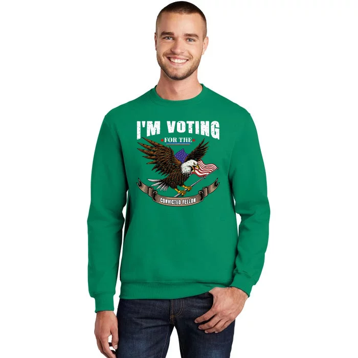 IM Voting For The Convicted Fellon 2024 Us Flag Protrump Sweatshirt