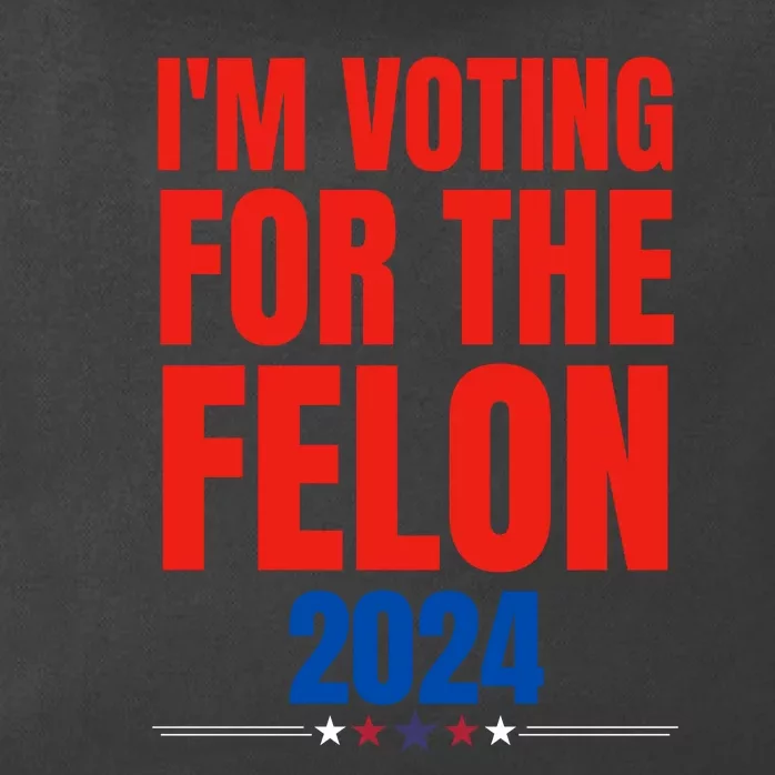 IM Voting For The Felon 2024 Trump Funny Quote Zip Tote Bag