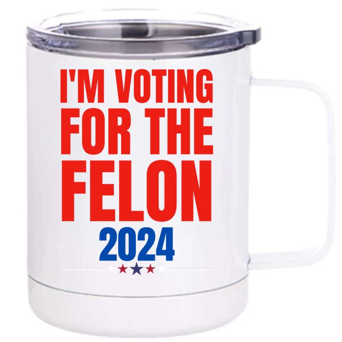 IM Voting For The Felon 2024 Trump Funny Quote Front & Back 12oz Stainless Steel Tumbler Cup