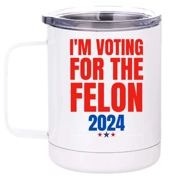 IM Voting For The Felon 2024 Trump Funny Quote Front & Back 12oz Stainless Steel Tumbler Cup