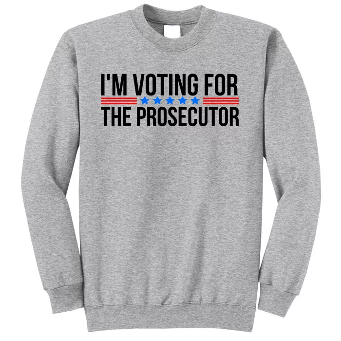 Im Voting For The Prosecutor 2024 Election Tall Sweatshirt