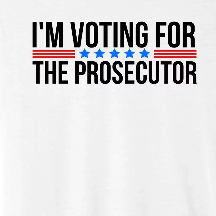 Im Voting For The Prosecutor 2024 Election ChromaSoft Performance T-Shirt