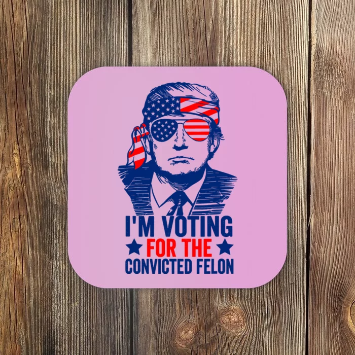 IM Voting For The Convicted Felon 2024 Funny Trump Coaster