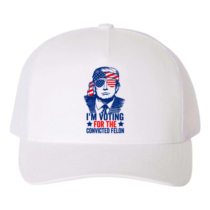 IM Voting For The Convicted Felon 2024 Funny Trump Yupoong Adult 5-Panel Trucker Hat