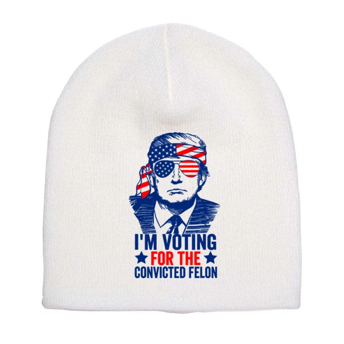 IM Voting For The Convicted Felon 2024 Funny Trump Short Acrylic Beanie