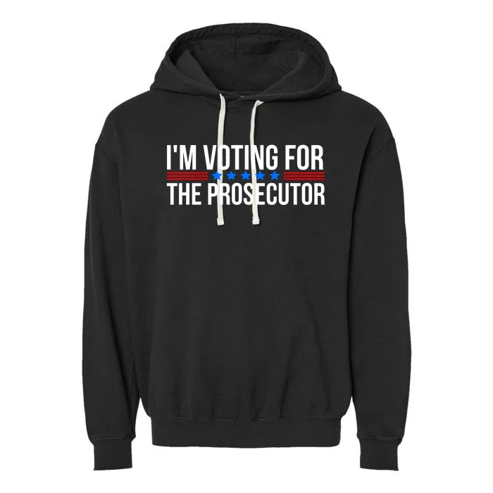 Im Voting For The Prosecutor 2024 Election Garment-Dyed Fleece Hoodie