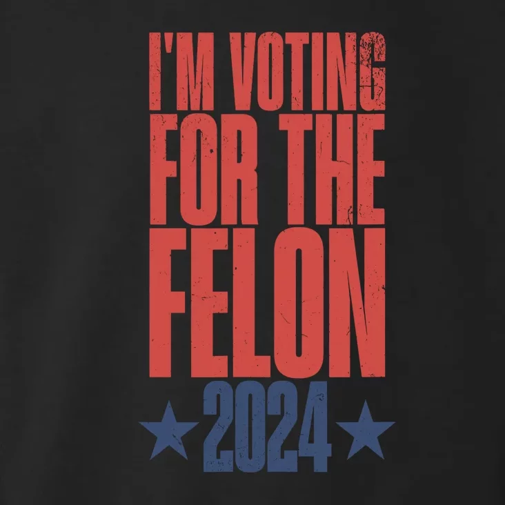 Im Voting For The Felon 2024 Election Humor Toddler Hoodie