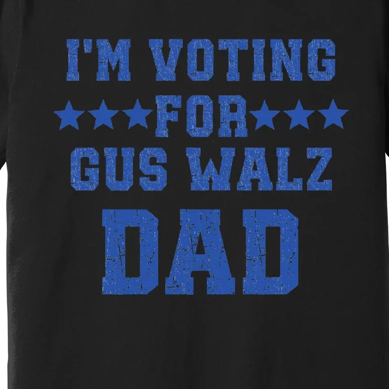 IM Voting For Gus Walz Dad Harris Walz Premium T-Shirt