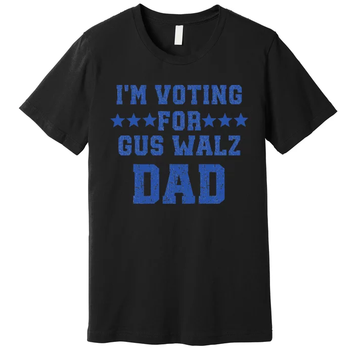 IM Voting For Gus Walz Dad Harris Walz Premium T-Shirt