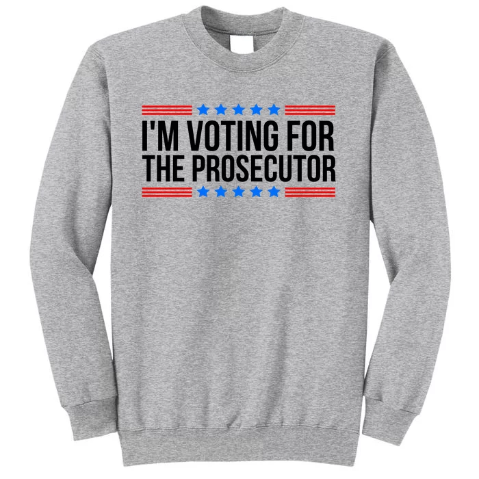 Im Voting For The Prosecutor 2024 Election Tall Sweatshirt