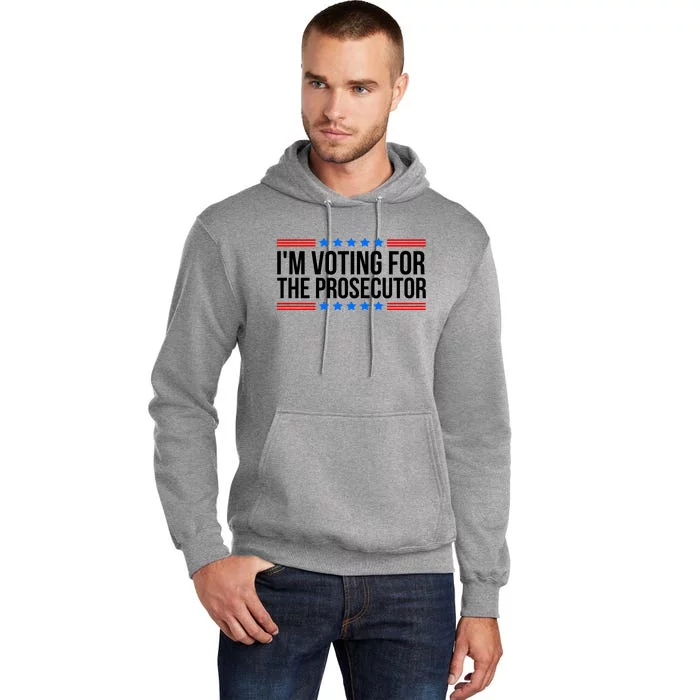 Im Voting For The Prosecutor 2024 Election Tall Hoodie