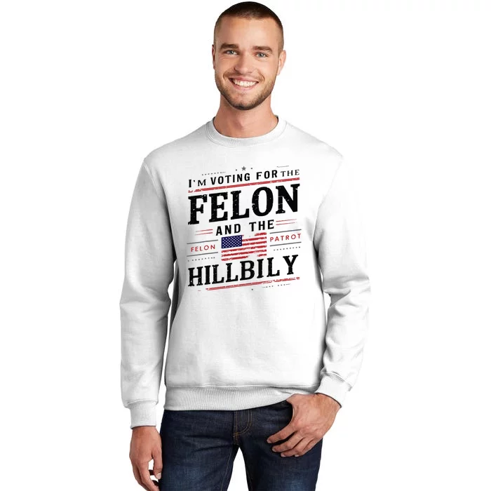 Im Voting For The Felon The Hillbilly 2024 Sweatshirt