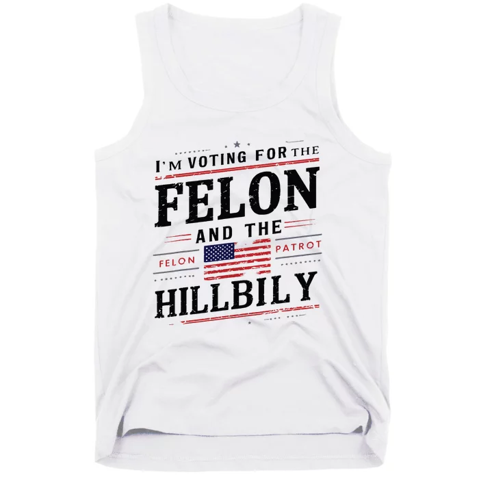 Im Voting For The Felon The Hillbilly 2024 Tank Top