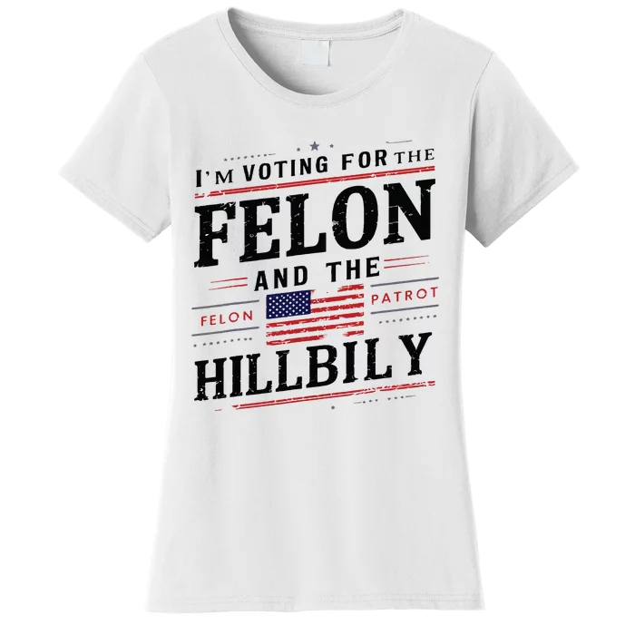 Im Voting For The Felon The Hillbilly 2024 Women's T-Shirt