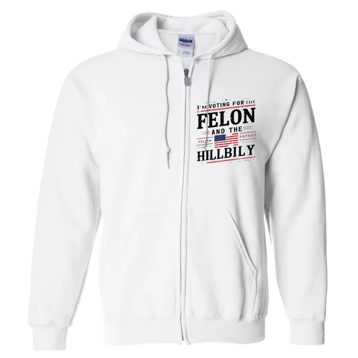 Im Voting For The Felon The Hillbilly 2024 Full Zip Hoodie