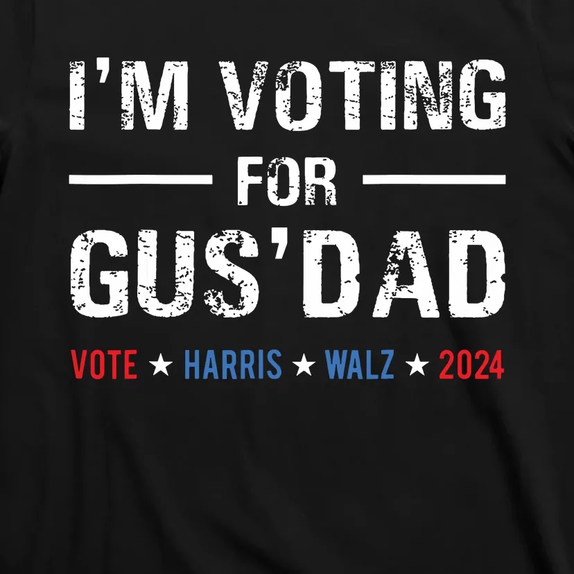 Im Voting For Gus Dad Vote Harris Walz 2024 T-Shirt