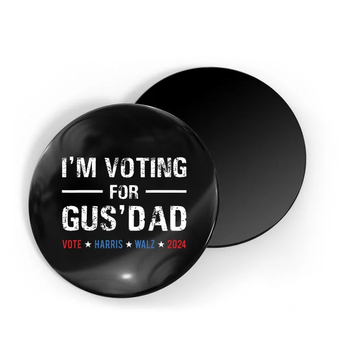 Im Voting For Gus Dad Vote Harris Walz 2024 Magnet