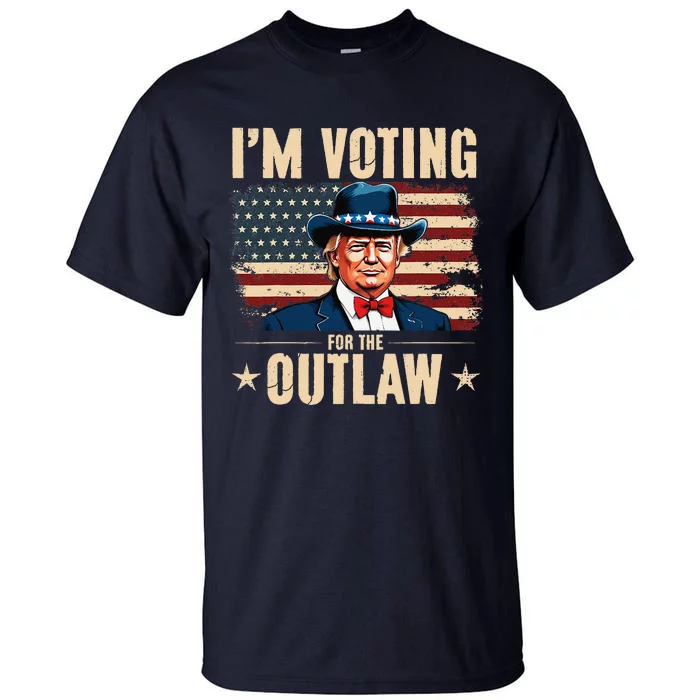 IM Voting For The Outlaw Trump President Tall T-Shirt