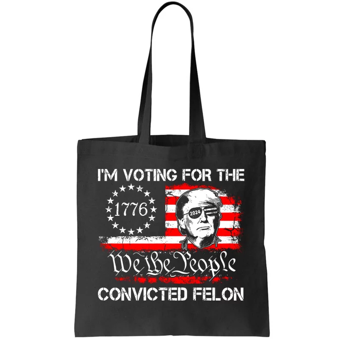 IM Voting For The Convicted Felon 2024 Funny Trump Tote Bag