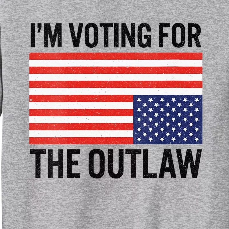 IM Voting For The Outlaw Tall Sweatshirt