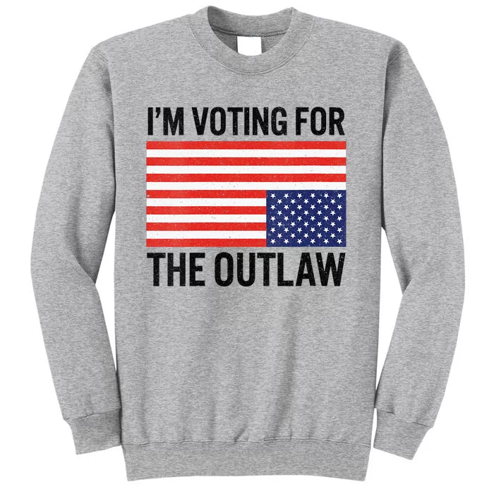 IM Voting For The Outlaw Tall Sweatshirt