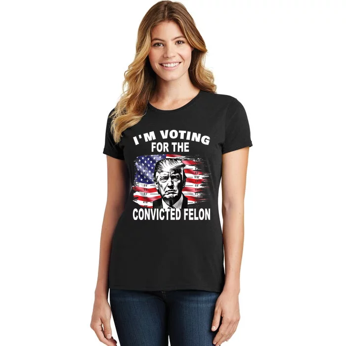 IM Voting For The Convicted Felon 2024 Funny Pro Trump Women's T-Shirt