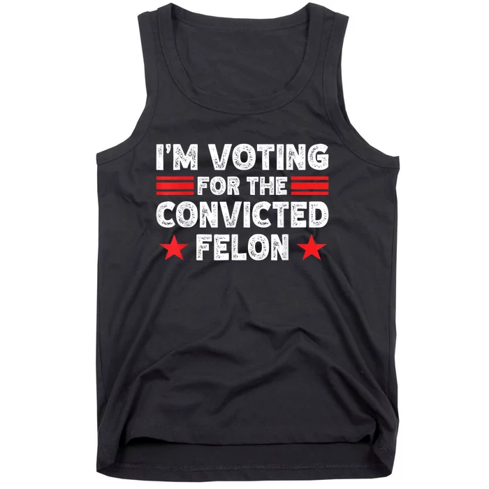 Im Voting For The Convicted Felon Funny Pro Trump 2024 Tank Top