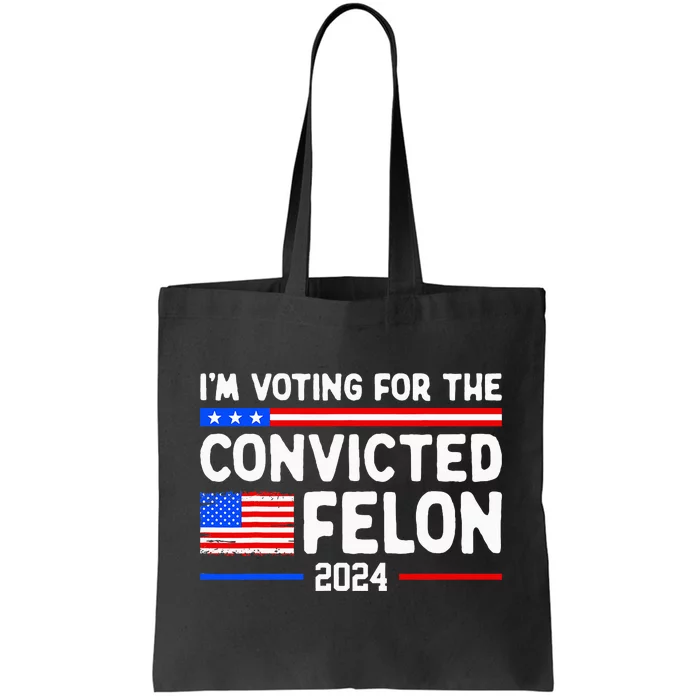 IM Voting For The Convicted Felon 2024 Tote Bag