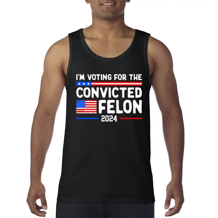 IM Voting For The Convicted Felon 2024 Tank Top