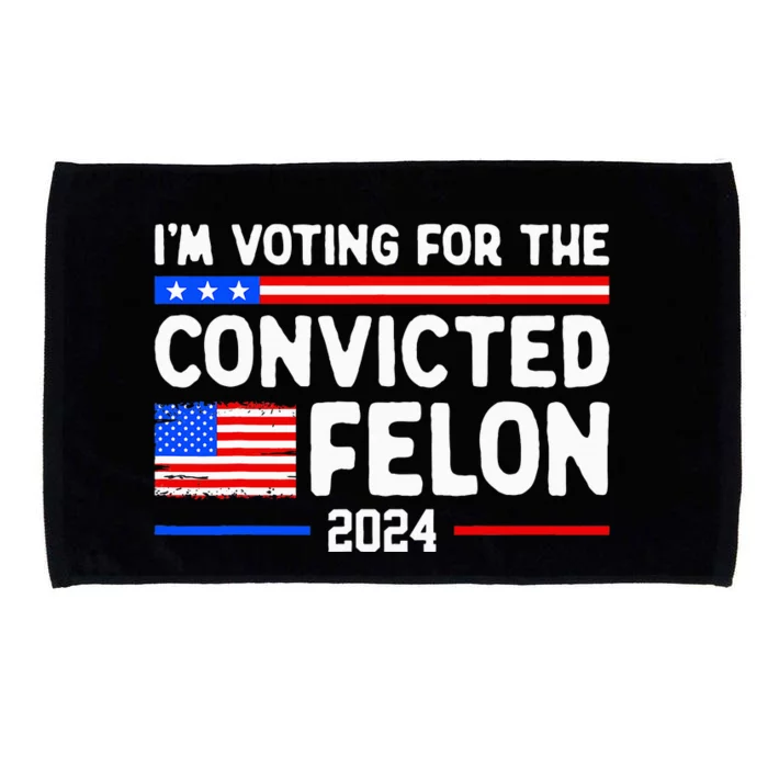 IM Voting For The Convicted Felon 2024 Microfiber Hand Towel