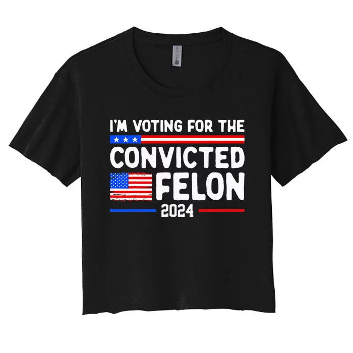 IM Voting For The Convicted Felon 2024 Women's Crop Top Tee