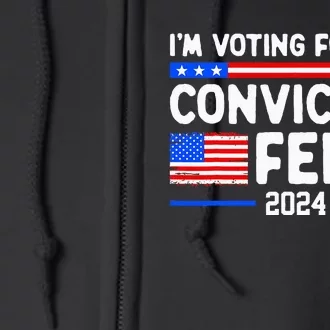 IM Voting For The Convicted Felon 2024 Full Zip Hoodie