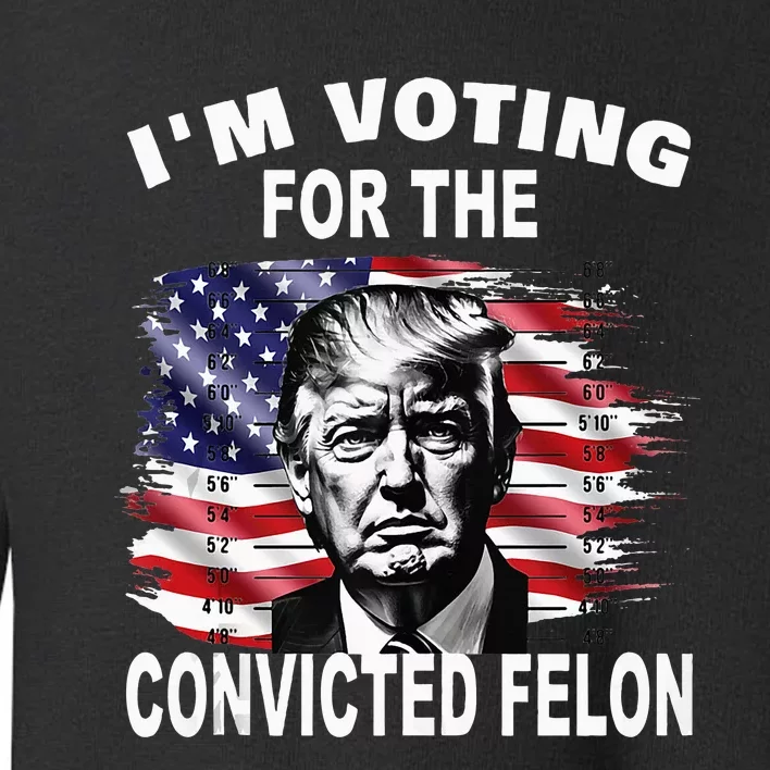 IM Voting For The Convicted Felon 2024 Toddler Sweatshirt