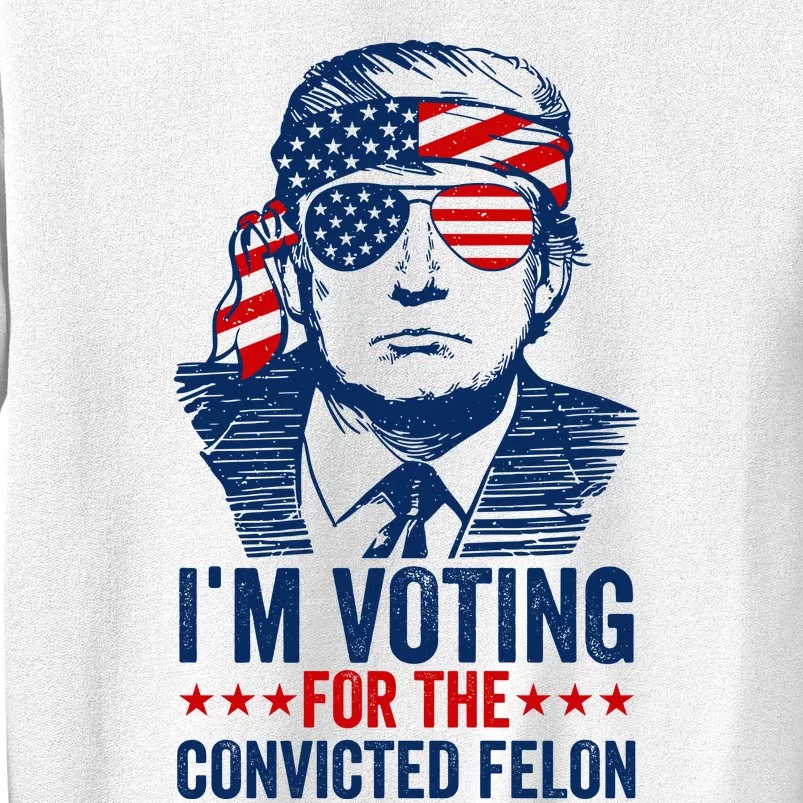 Im Voting For The Convicted Felon 2024 Sweatshirt