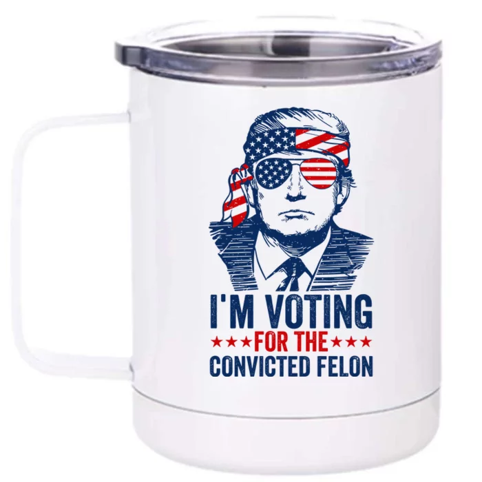 Im Voting For The Convicted Felon 2024 Front & Back 12oz Stainless Steel Tumbler Cup