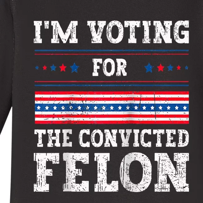 Im Voting For The Convicted Felon For President Baby Long Sleeve Bodysuit