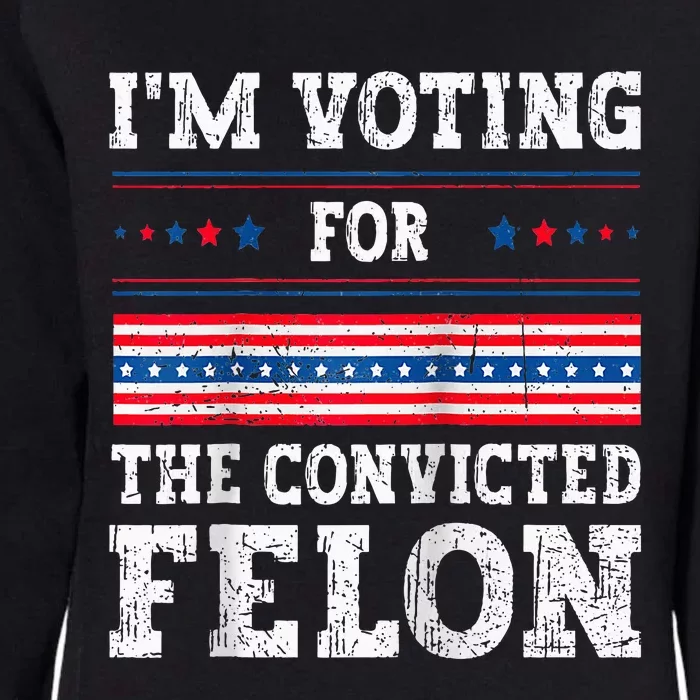 Im Voting For The Convicted Felon For President Womens California Wash Sweatshirt